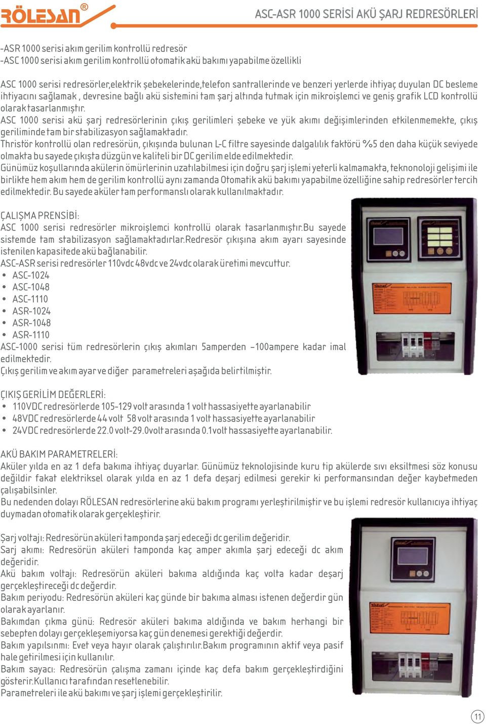 ve geniş grafik LCD kontrollü olarak tasarlanmıştır.