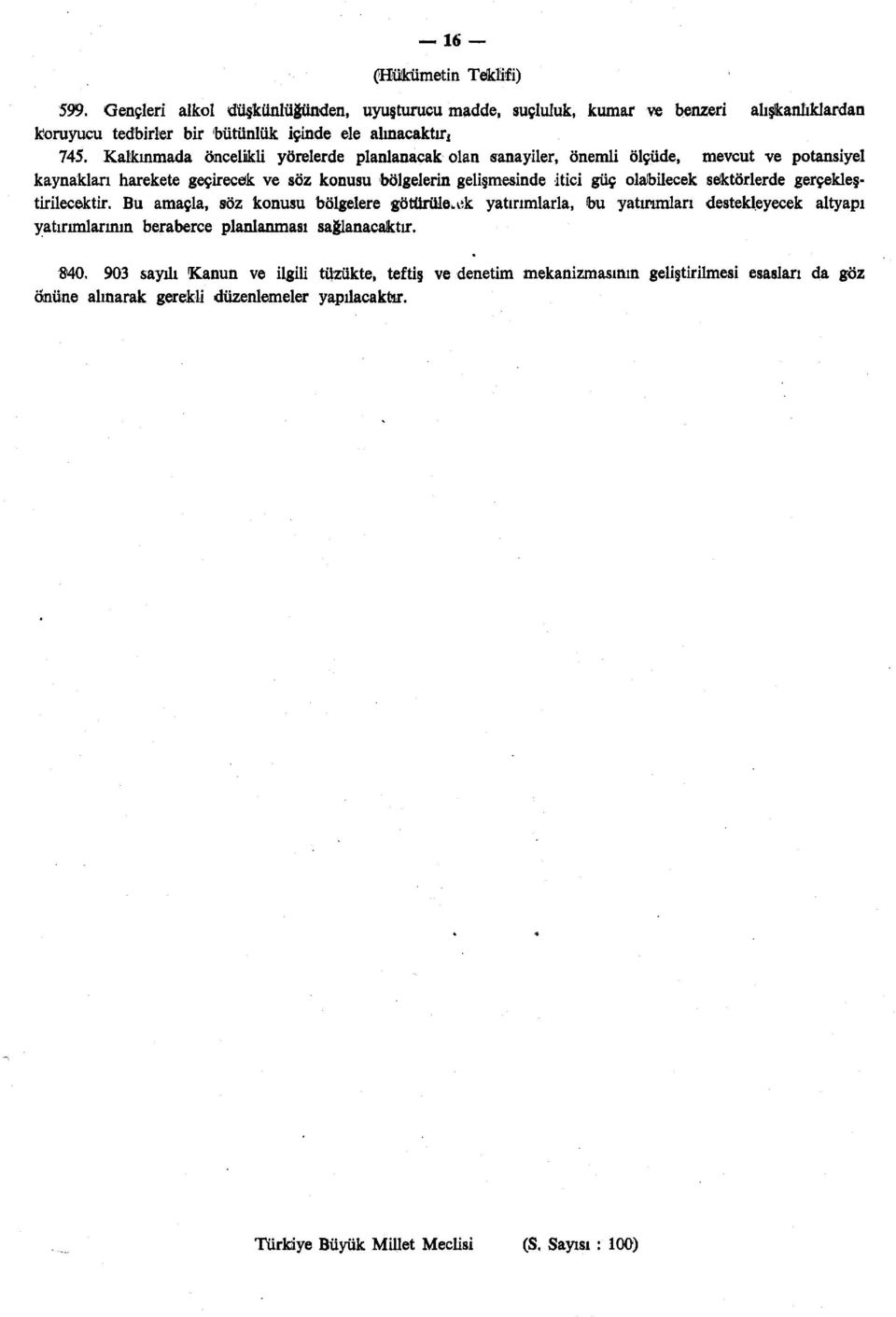 sektörlerde gerçekleştirilecektir. Bu amaçla, söz konusu bölgelere götürüleaik yatırımlarla, bu yatırımları destekleyecek altyapı yatırımlarının beraberce planlanması sağlanacaktır. 840.