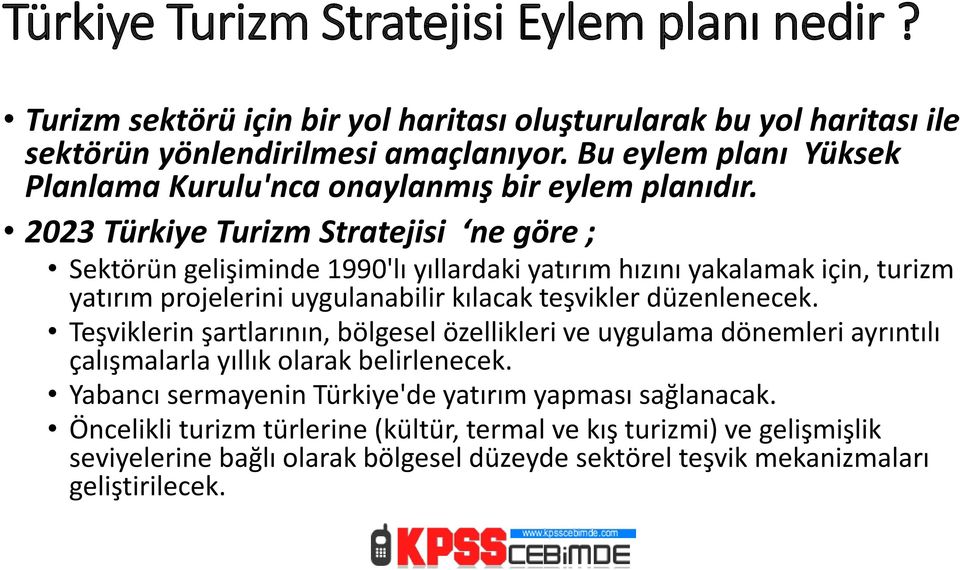 2023 Türkiye Turizm Stratejisi ne göre ; Sektörün gelişiminde 1990'lı yıllardaki yatırım hızını yakalamak için, turizm yatırım projelerini uygulanabilir kılacak teşvikler düzenlenecek.