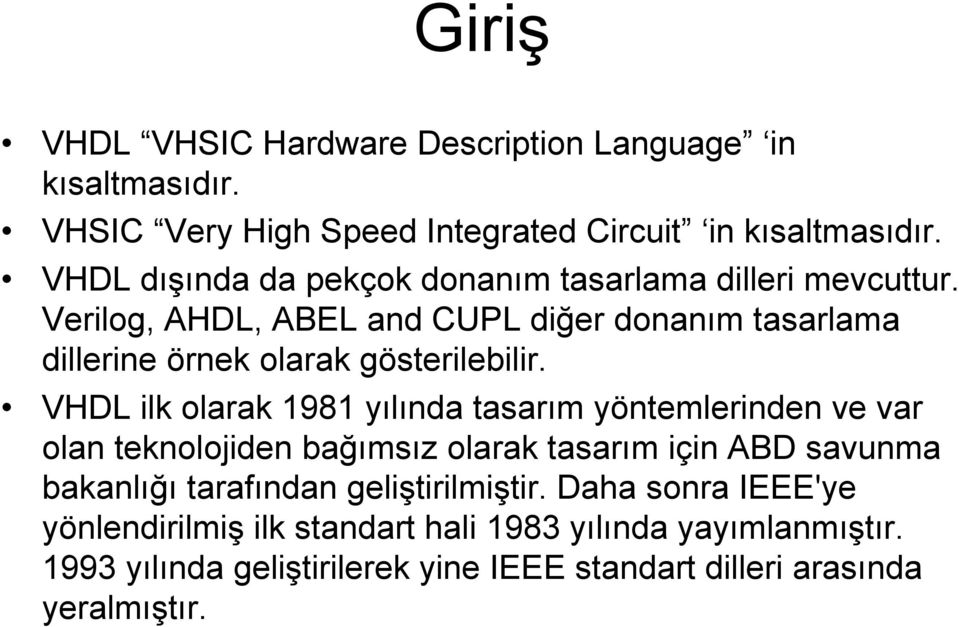 Verilog, AHDL, ABEL and CUPL diğer donanım tasarlama dillerine örnek olarak gösterilebilir.