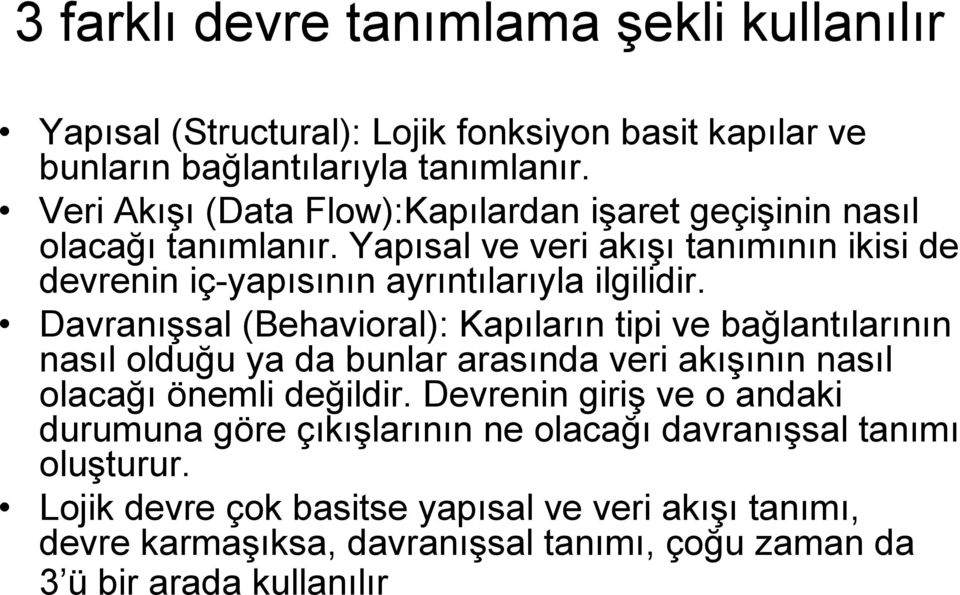 Davranışsal (Behavioral): Kapıların tipi ve bağlantılarının nasıl olduğu ya da bunlar arasında veri akışının nasıl olacağı önemli değildir.