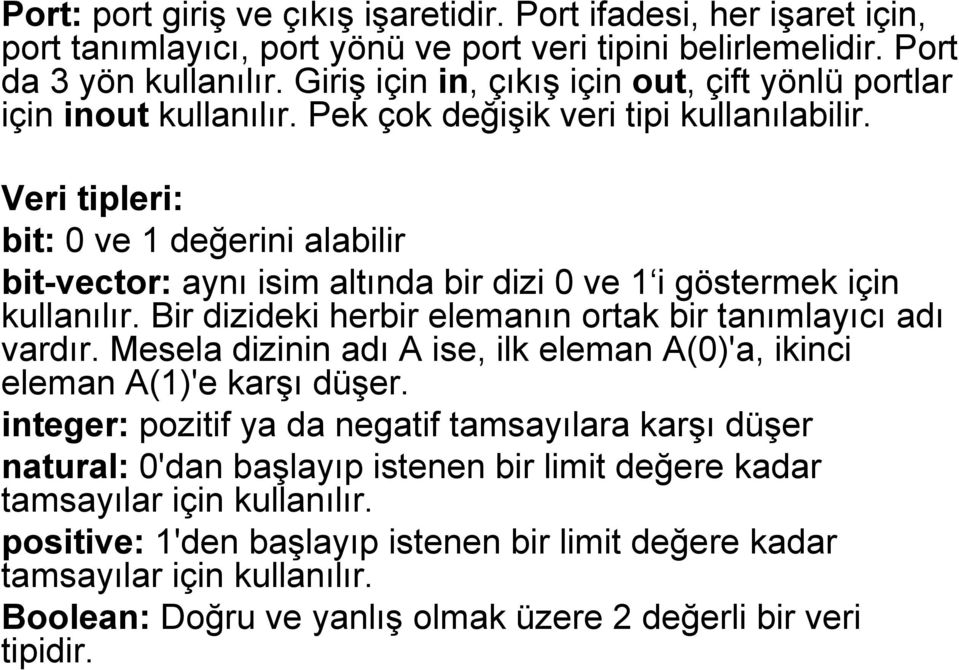 Veri tipleri: bit: 0 ve 1 değerini alabilir bit-vector: aynı isim altında bir dizi 0 ve 1 i göstermek için kullanılır. Bir dizideki herbir elemanın ortak bir tanımlayıcı adı vardır.