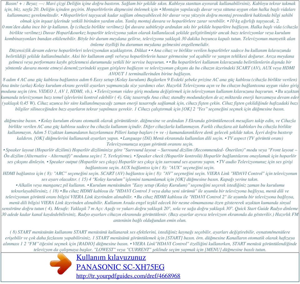 Hoparlörleri taşıyacak kadar sağlam olmayabilecek bir duvar veya yüzeyin doğru montaj prosedürü hakkında bilgi sahibi olmak için inşaat işlerinde yetkili birinden yardım alın.