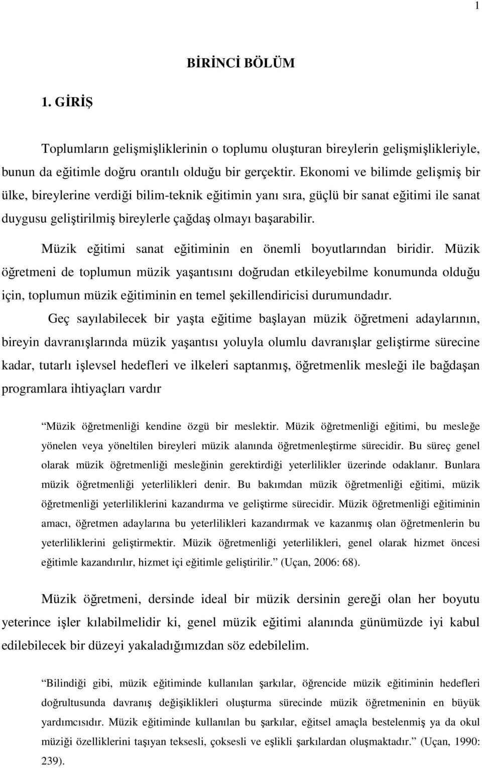 Müzik eğitimi sanat eğitiminin en önemli boyutlarından biridir.