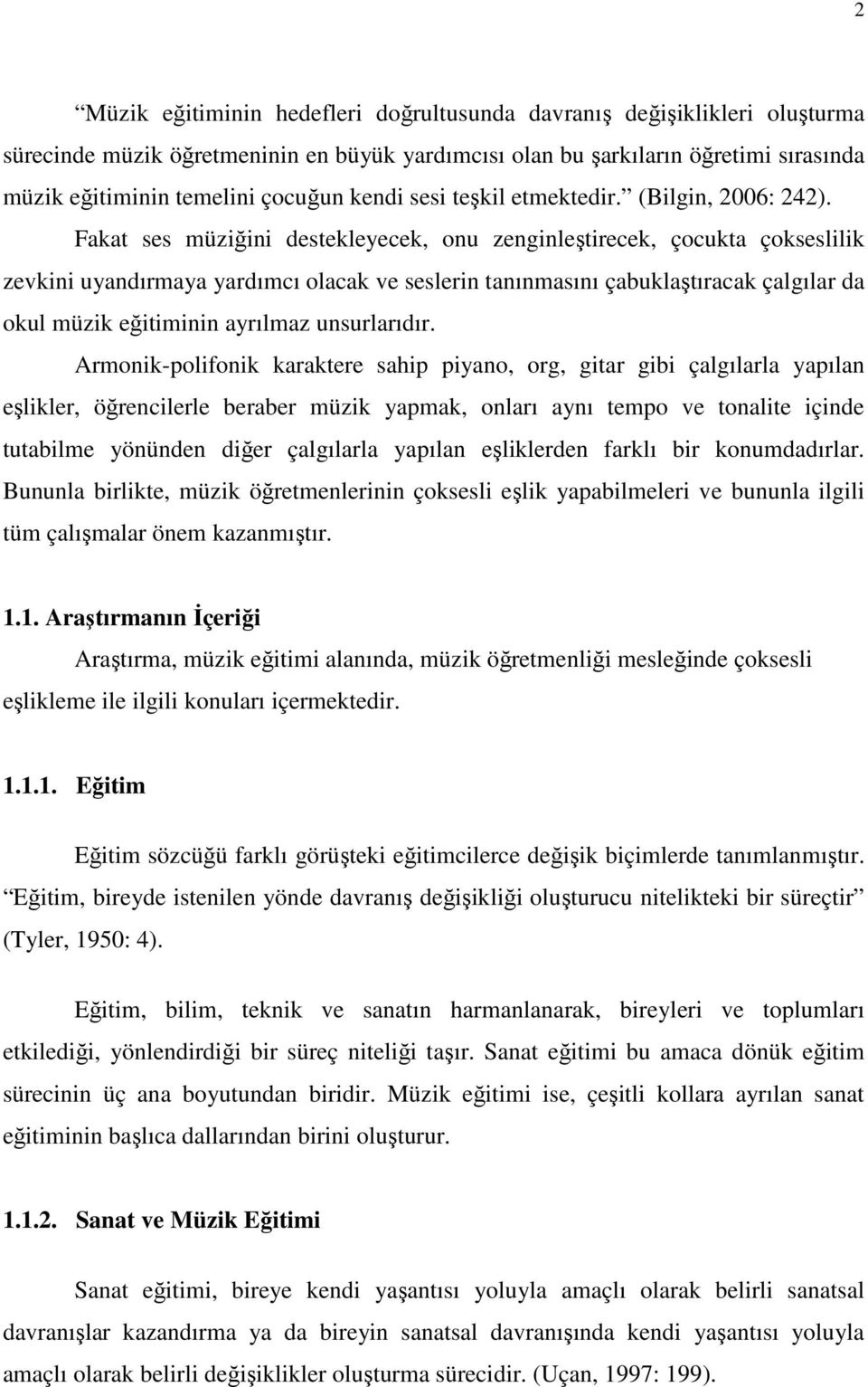 Fakat ses müziğini destekleyecek, onu zenginleştirecek, çocukta çokseslilik zevkini uyandırmaya yardımcı olacak ve seslerin tanınmasını çabuklaştıracak çalgılar da okul müzik eğitiminin ayrılmaz