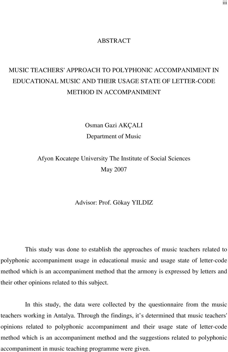 Gökay YILDIZ This study was done to establish the approaches of music teachers related to polyphonic accompaniment usage in educational music and usage state of letter-code method which is an