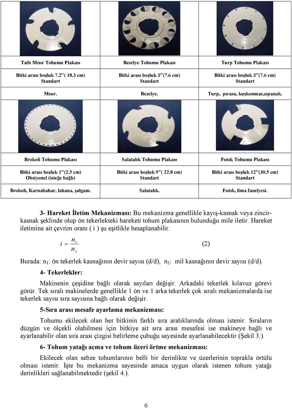 5 cm) Brokoli, Karnabahar, lahana, şalgam. Salatalık. Fıstık, lima fasulyesi.