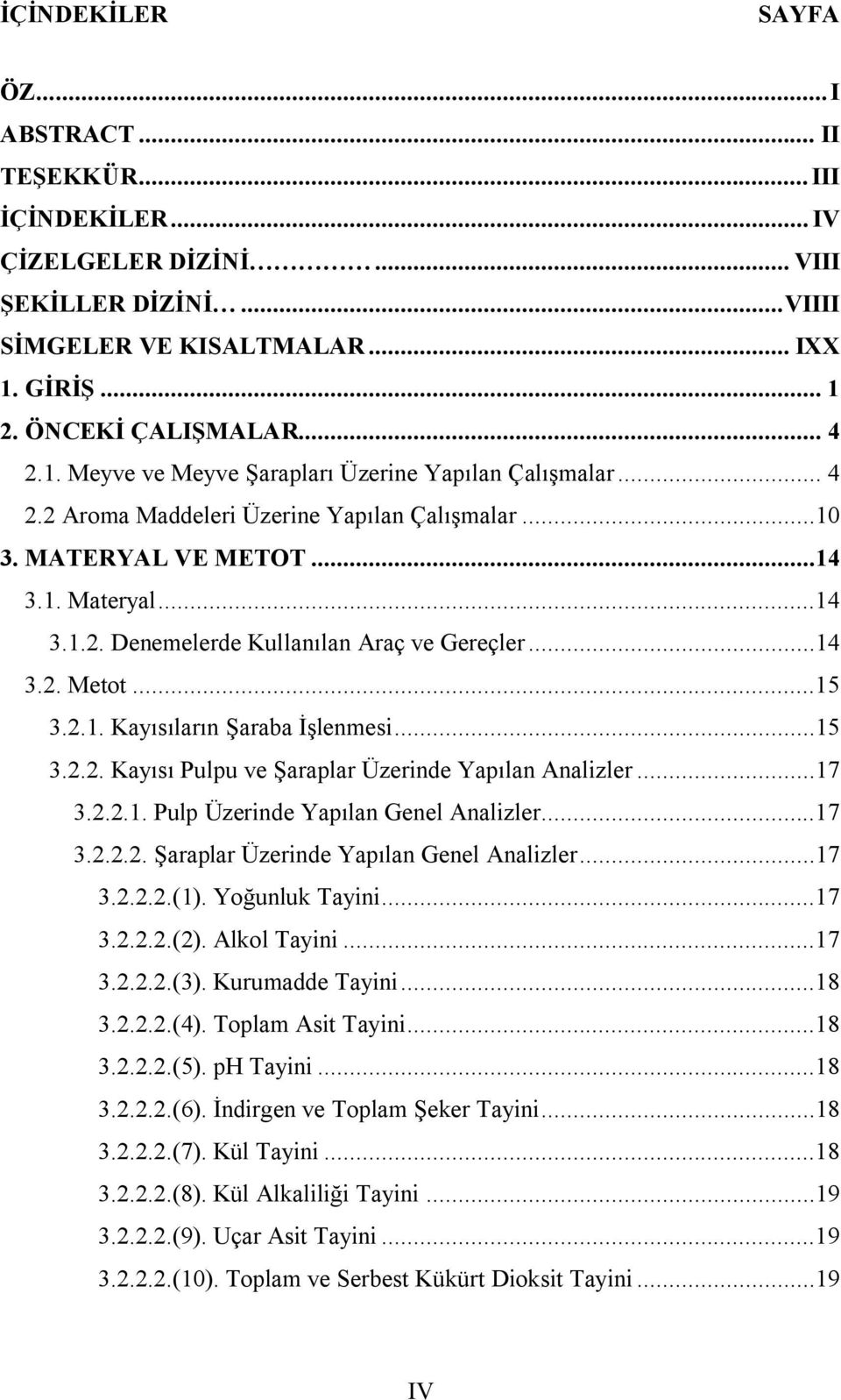 ..14 3.2. Metot...15 3.2.1. Kayısıların Şaraba İşlenmesi...15 3.2.2. Kayısı Pulpu ve Şaraplar Üzerinde Yapılan Analizler...17 3.2.2.1. Pulp Üzerinde Yapılan Genel Analizler...17 3.2.2.2. Şaraplar Üzerinde Yapılan Genel Analizler.