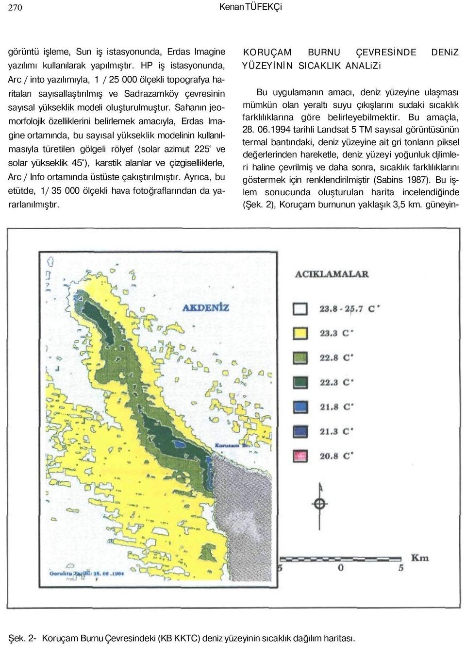 Sahanın jeomorfolojik özelliklerini belirlemek amacıyla, Erdas Imagine ortamında, bu sayısal yükseklik modelinin kullanılmasıyla türetilen gölgeli rölyef (solar azimut 225 ve solar yükseklik 45 ),