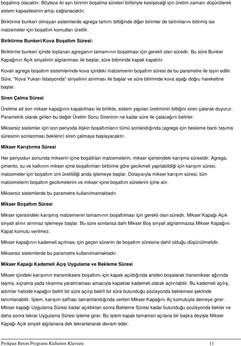 Biriktirme Bunkeri/Kova Boşaltım Süresi: Biriktirme bunkeri içinde toplanan agreganın tamamının boşalması için gerekli olan süredir.