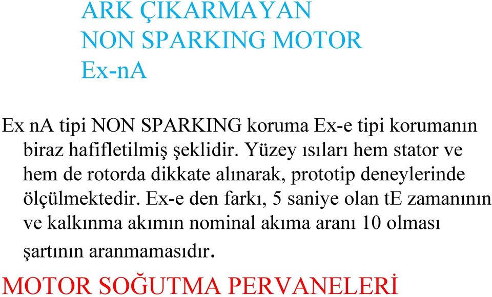 Yüzey ısıları hem stator ve hem de rotorda dikkate alınarak, prototip deneylerinde