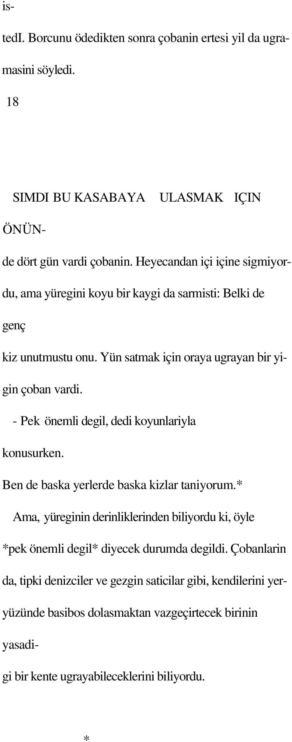 - Pek önemli degil, dedi koyunlariyla konusurken. Ben de baska yerlerde baska kizlar taniyorum.