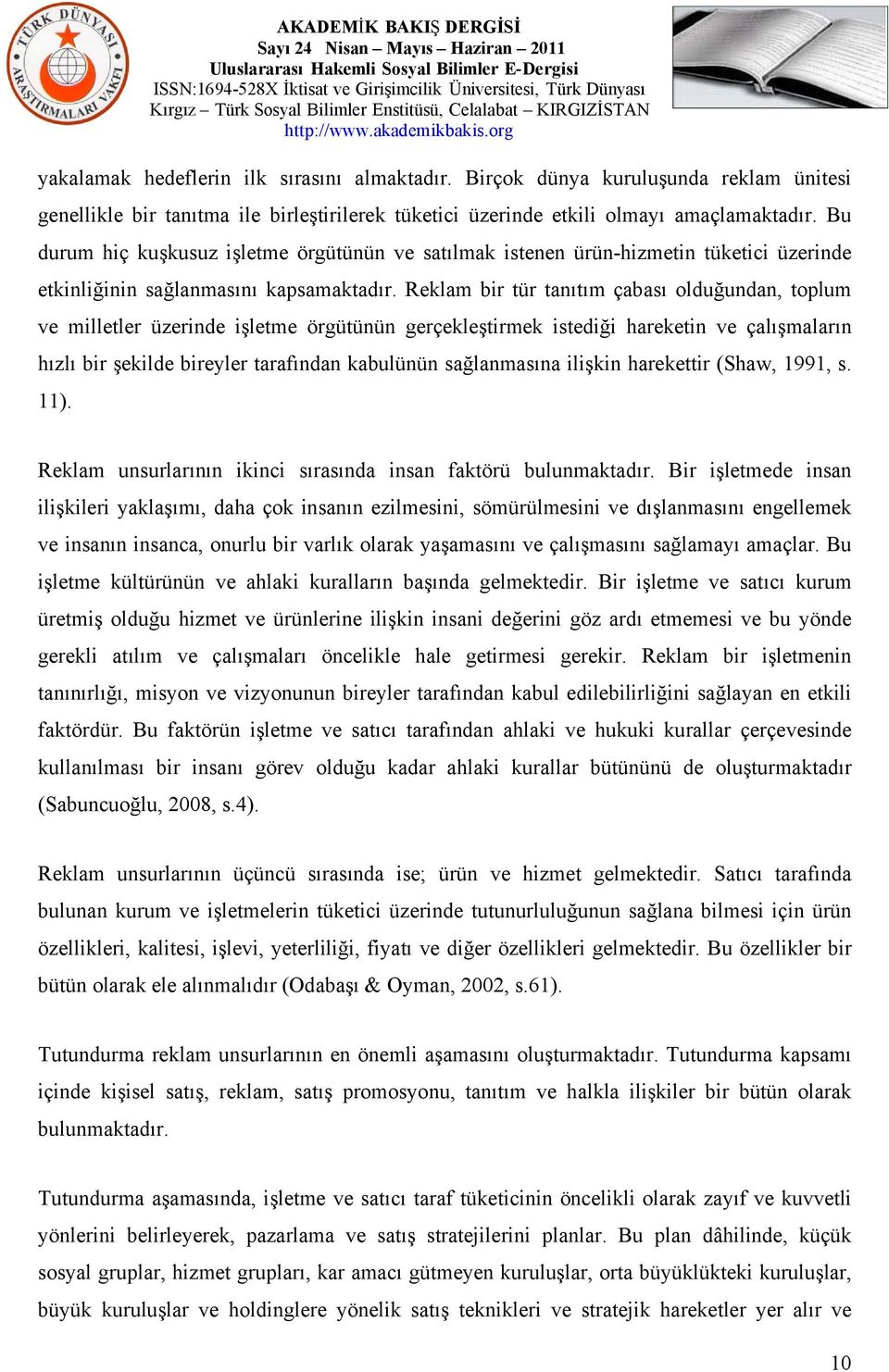 Reklam bir tür tanıtım çabası olduğundan, toplum ve milletler üzerinde işletme örgütünün gerçekleştirmek istediği hareketin ve çalışmaların hızlı bir şekilde bireyler tarafından kabulünün