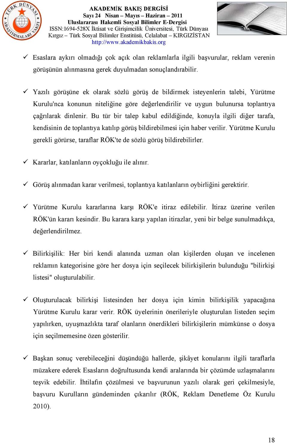 Bu tür bir talep kabul edildiğinde, konuyla ilgili diğer tarafa, kendisinin de toplantıya katılıp görüş bildirebilmesi için haber verilir.