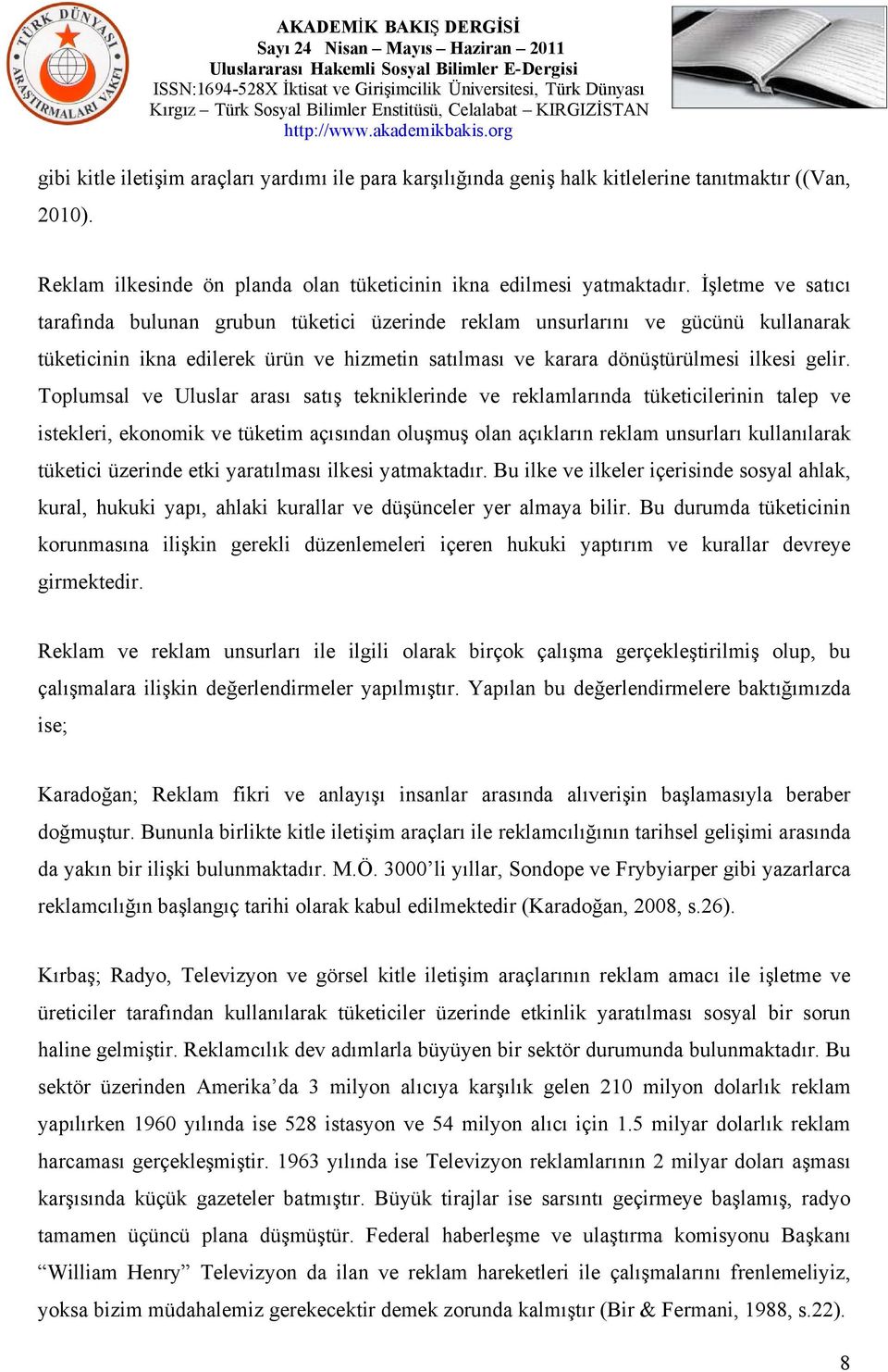 Toplumsal ve Uluslar arası satış tekniklerinde ve reklamlarında tüketicilerinin talep ve istekleri, ekonomik ve tüketim açısından oluşmuş olan açıkların reklam unsurları kullanılarak tüketici