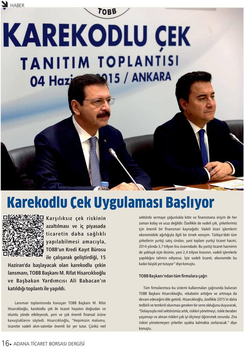 Lansman toplantısında konuşan TOBB Başkanı M. Rifat Hisarcıklıoğlu, karekodlu çek ile ticaret hayatını doğrudan ve olumlu yönde etkileyecek, yeni ve çok önemli nansal ürüne kavuştuklarını söyledi.