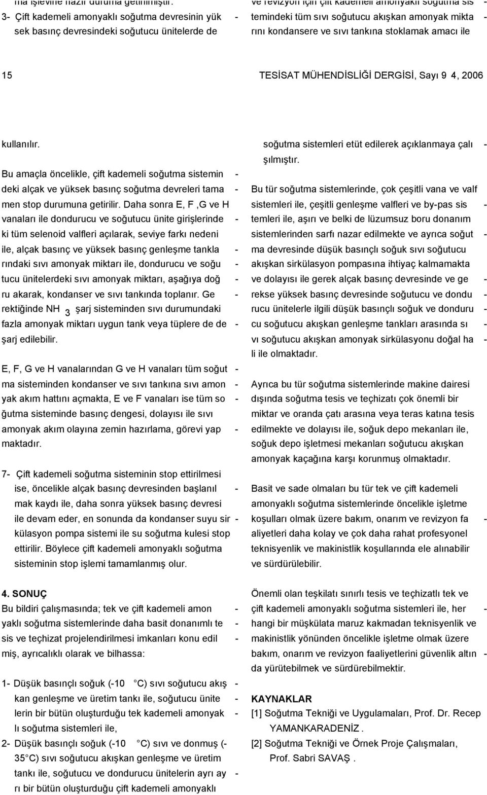 mikta - rını kondansere ve sıvı tankına stoklamak amacı ile 15 TESĐSAT MÜHENDĐSLĐĞĐ DERGĐSĐ, Sayı 9 4, 2006 kullanılır.