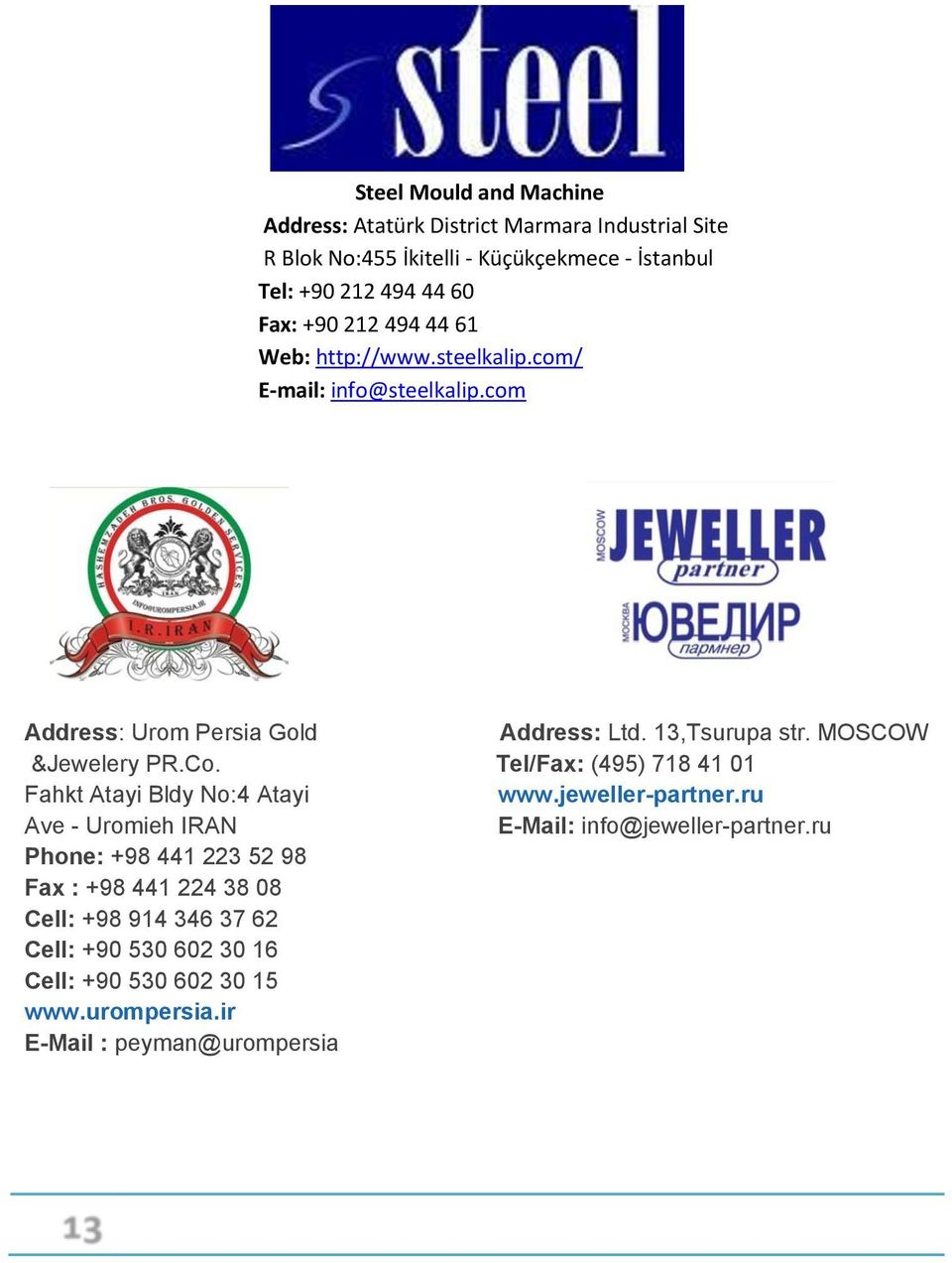 MOSCOW &Jewelery PR.Co. Tel/Fax: (495) 718 41 01 Fahkt Atayi Bldy No:4 Atayi www.jeweller-partner.ru Ave - Uromieh IRAN E-Mail: info@jeweller-partner.