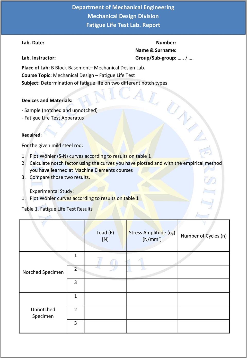 Course Topic: Mechanical Design Fatigue Life Test Subject: Determination of fatigue life on two different notch types Devices and Materials: Sample (notched and unnotched) Fatigue Life Test Apparatus