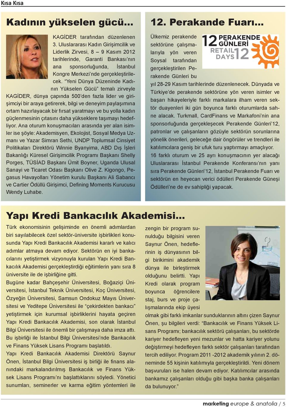 Yeni Dünya Düzeninde Kadının Yükselen Gücü temalı zirveyle KAGİDER, dünya çapında 500 den fazla lider ve girişimciyi bir araya getirerek, bilgi ve deneyim paylaşımına ortam hazırlayacak bir fırsat