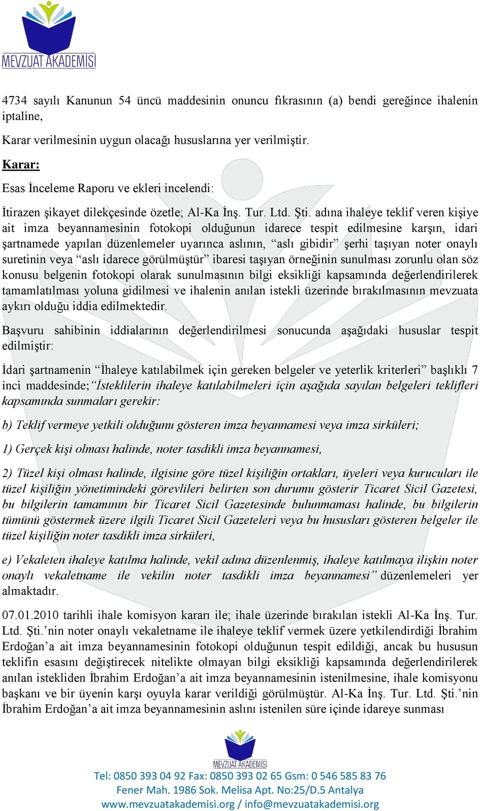 adına ihaleye teklif veren kişiye ait imza beyannamesinin fotokopi olduğunun idarece tespit edilmesine karşın, idari şartnamede yapılan düzenlemeler uyarınca aslının, aslı gibidir şerhi taşıyan noter