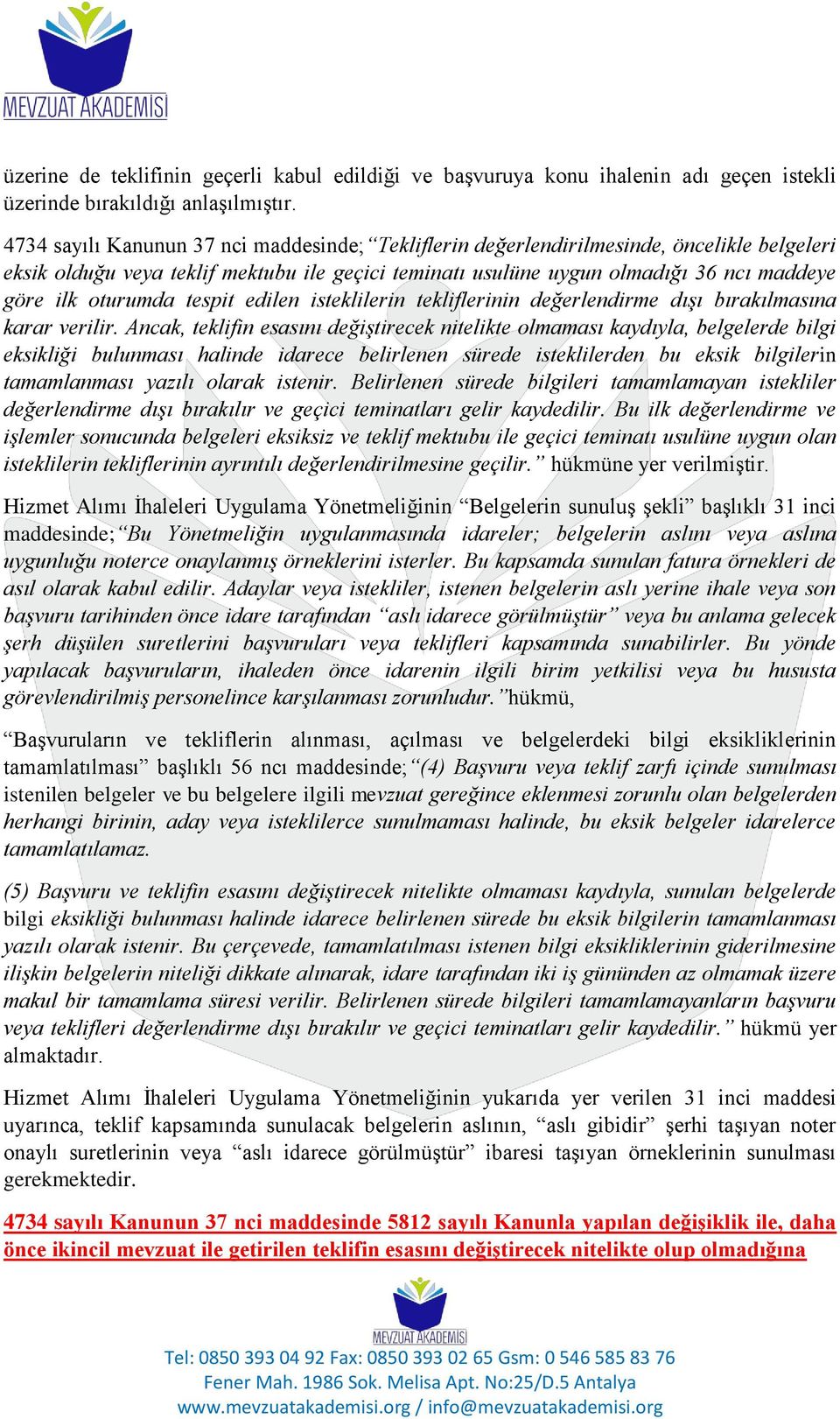 oturumda tespit edilen isteklilerin tekliflerinin değerlendirme dışı bırakılmasına karar verilir.