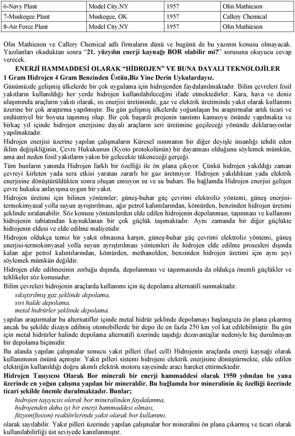 ENERJİ HAMMADDESİ OLARAK HİDROJEN VE BUNA DAYALI TEKNOLOJİLER 1 Gram Hidrojen 4 Gram Benzinden Üstün,Biz Yine Derin Uykulardayız.