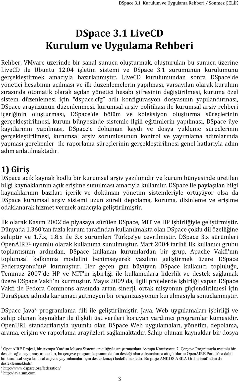 LiveCD kurulumundan sonra DSpace de yönetici hesabının açılması ve ilk düzenlemelerin yapılması, varsayılan olarak kurulum sırasında otomatik olarak açılan yönetici hesabı şifresinin değiştirilmesi,