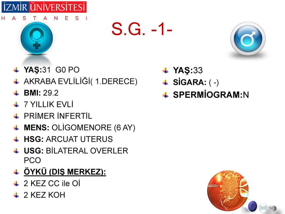 HSG: ARCUAT UTERUS USG: BİLATERAL OVERLER PCO ÖYKÜ (DIŞ