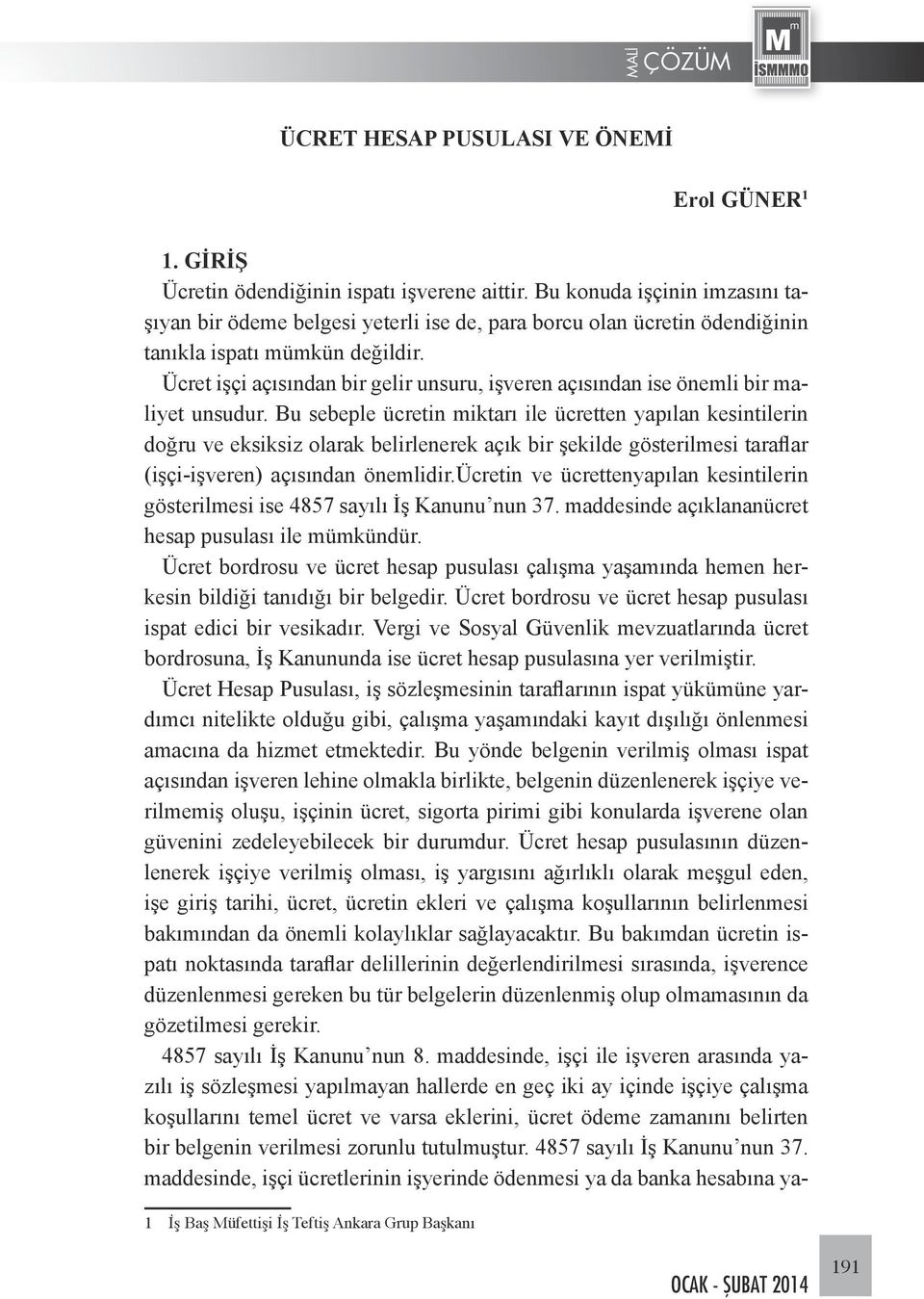 Ücret işçi açısından bir gelir unsuru, işveren açısından ise önemli bir maliyet unsudur.