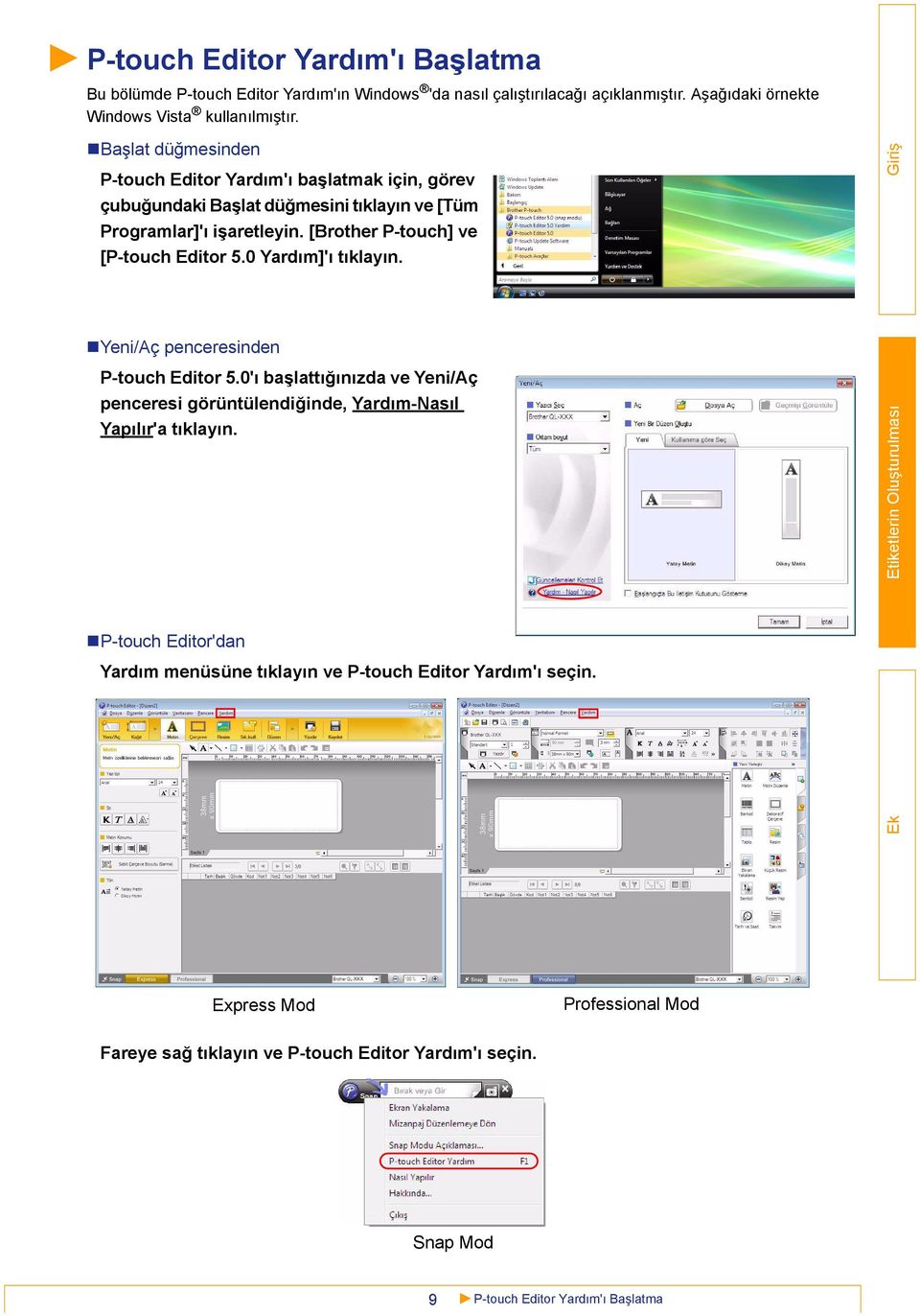 [Brother P-touch] ve [P-touch Editor 5.0 Yardım]'ı tıklayın. Yeni/Aç penceresinden P-touch Editor 5.