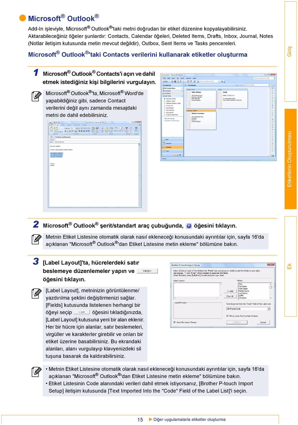 Microsoft Outlook 'taki Contacts verilerini kullanarak etiketler oluşturma 1 Microsoft Outlook Contacts'i açın ve dahil etmek istediğiniz kişi bilgilerini vurgulayın.