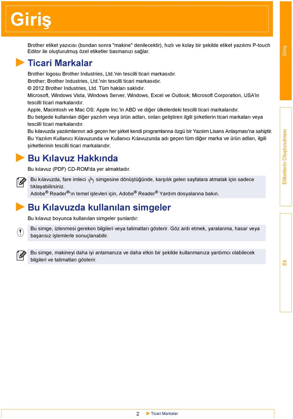 Tüm hakları saklıdır. Microsoft, Windows Vista, Windows Server, Windows, Excel ve Outlook; Microsoft Corporation, USA'in tescilli ticari markalarıdır. Apple, Macintosh ve Mac OS: Apple Inc.