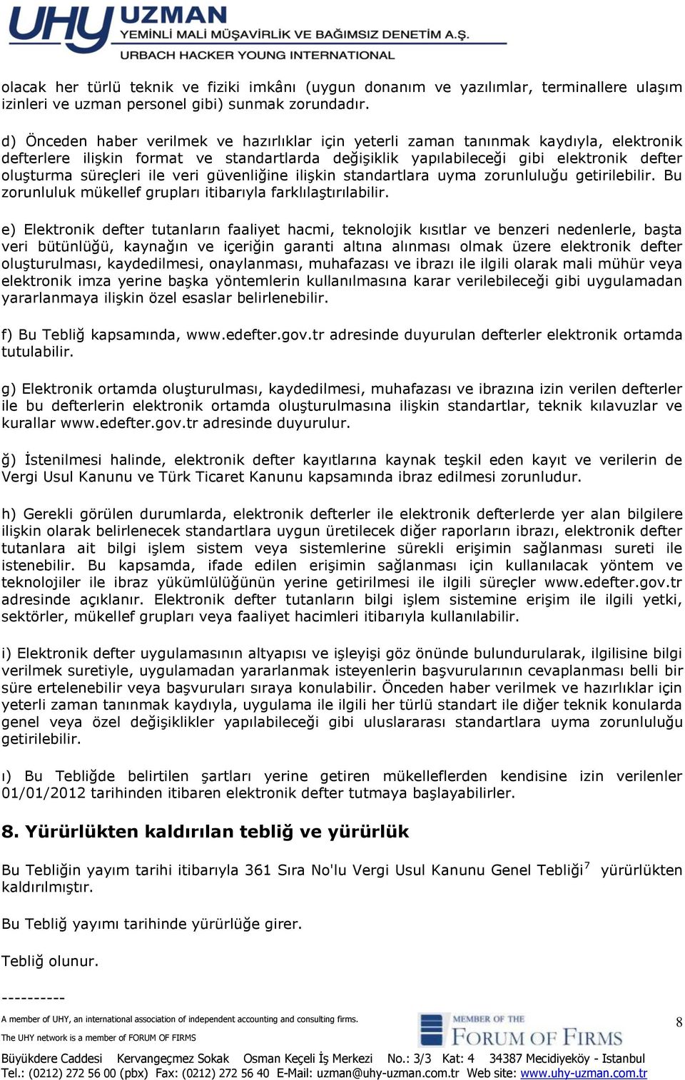 süreçleri ile veri güvenliğine ilişkin standartlara uyma zorunluluğu getirilebilir. Bu zorunluluk mükellef grupları itibarıyla farklılaştırılabilir.