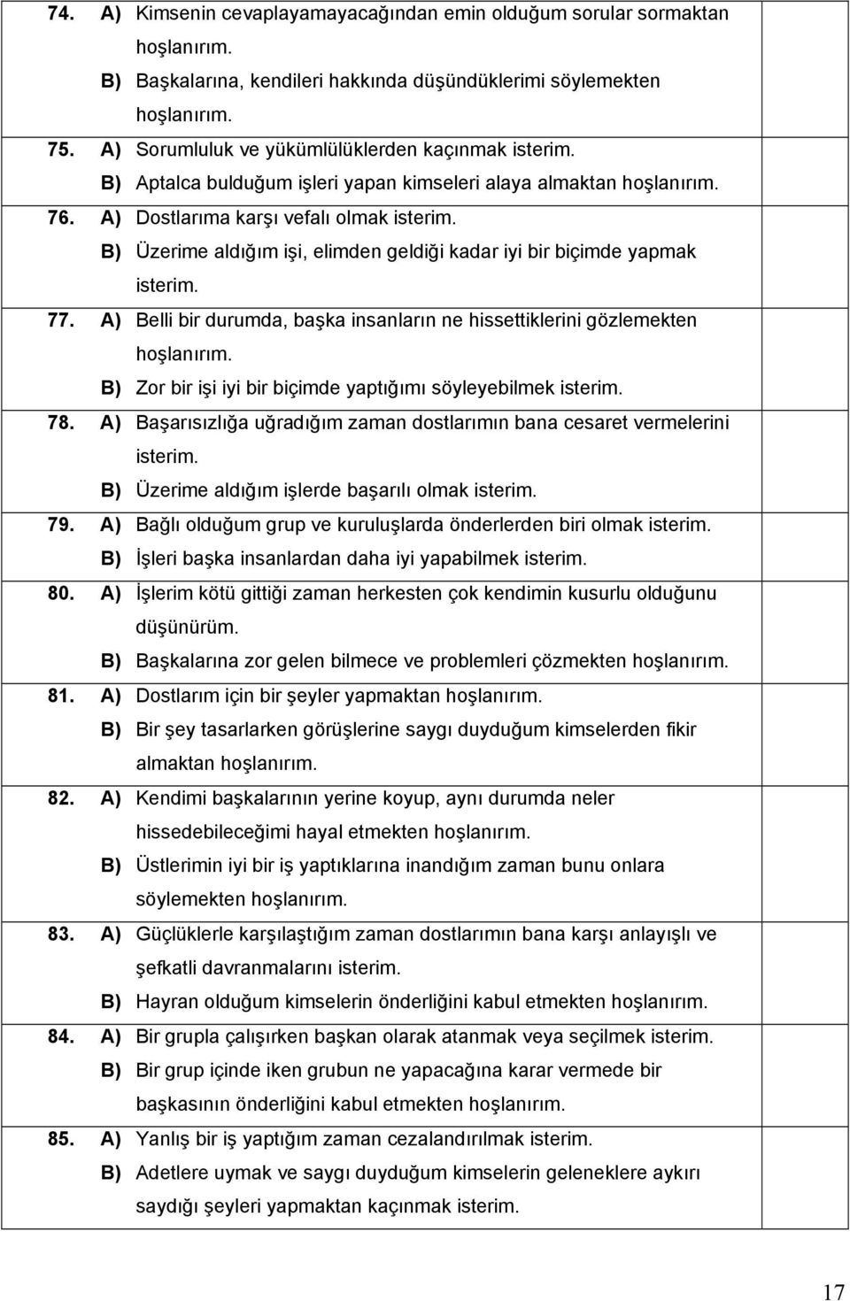 A) Dostlarıma karşı vefalı olmak B) Üzerime aldığım işi, elimden geldiği kadar iyi bir biçimde yapmak 77.