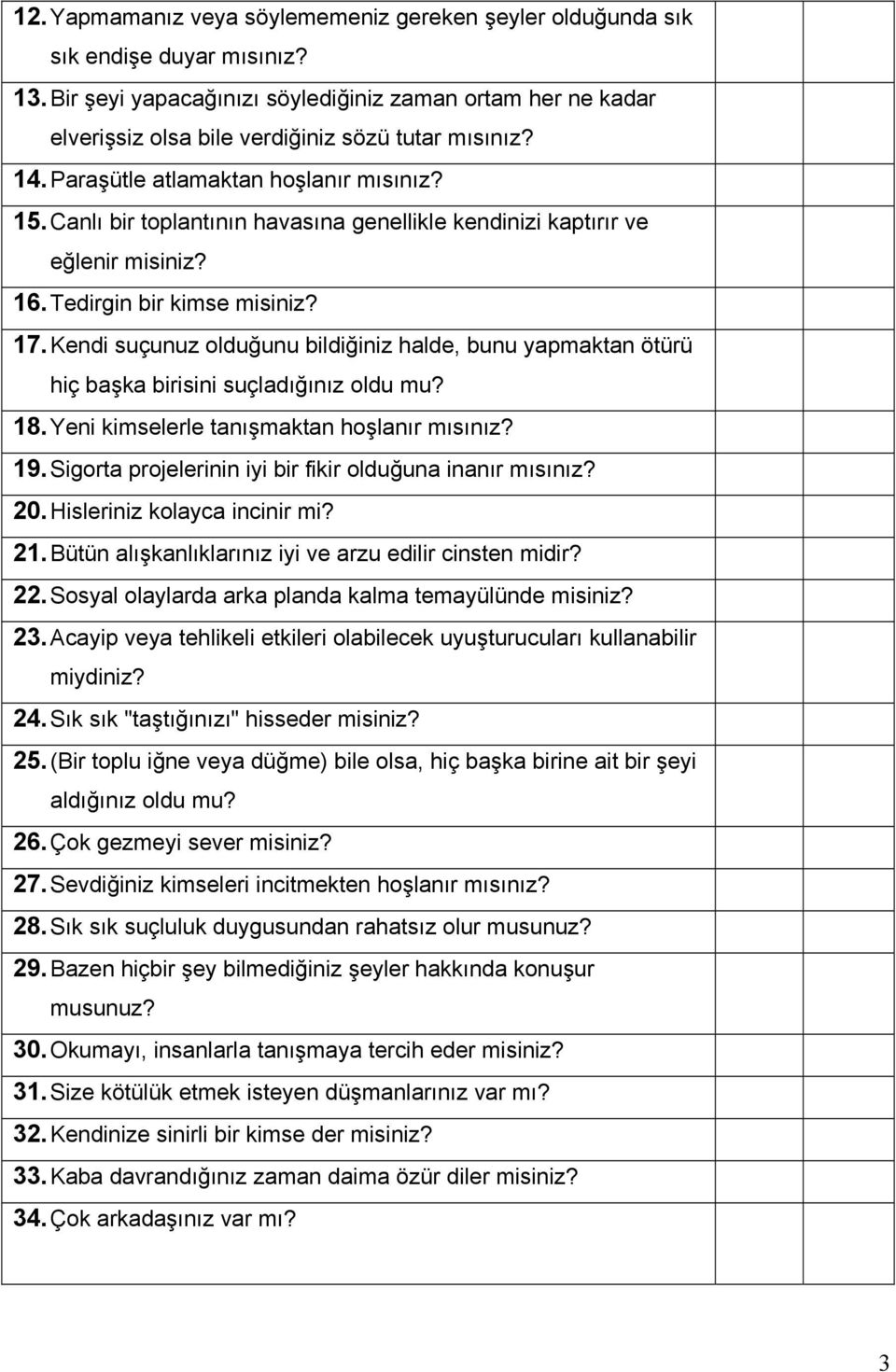 Canlı bir toplantının havasına genellikle kendinizi kaptırır ve eğlenir misiniz? 16. Tedirgin bir kimse misiniz? 17.