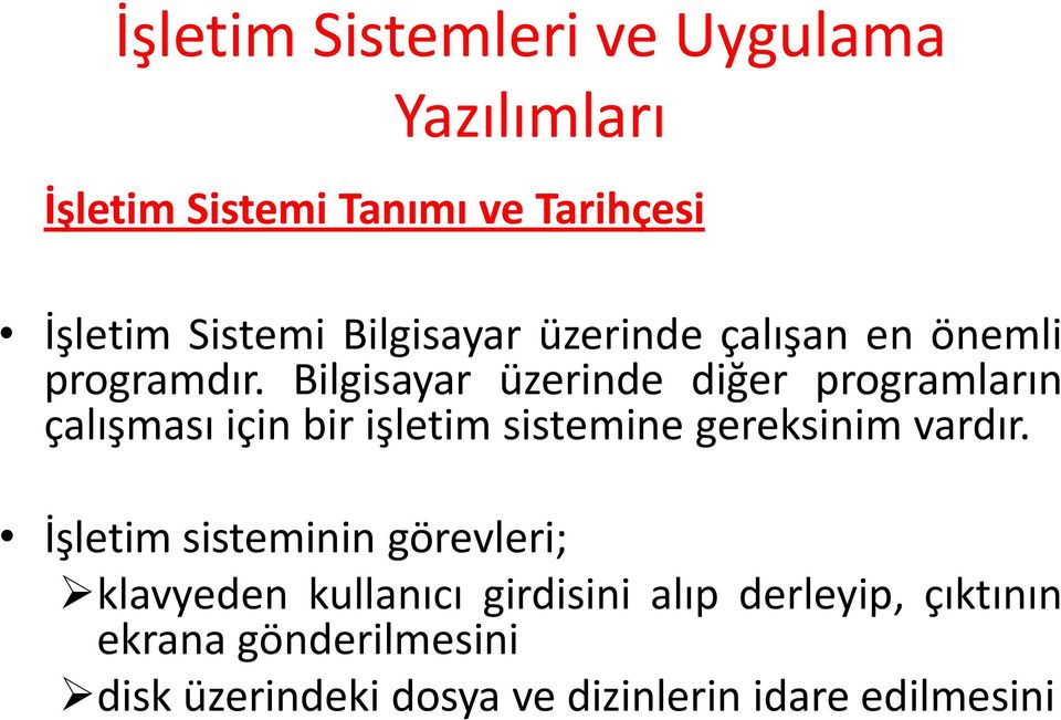 Bilgisayar üzerinde diğer programların çalışması için bir işletim sistemine gereksinim