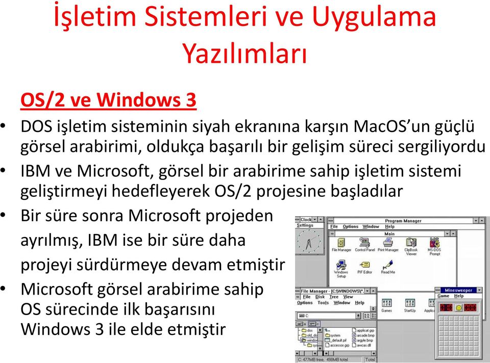 geliştirmeyi hedefleyerek OS/2 projesine başladılar Bir süre sonra Microsoft projeden ayrılmış, IBM ise bir