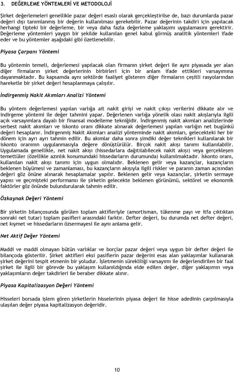 Değerleme yöntemleri yaygın bir şekilde kullanılan genel kabul görmüş analitik yöntemleri ifade eder ve bu yöntemler aşağıdaki gibi özetlenebilir.