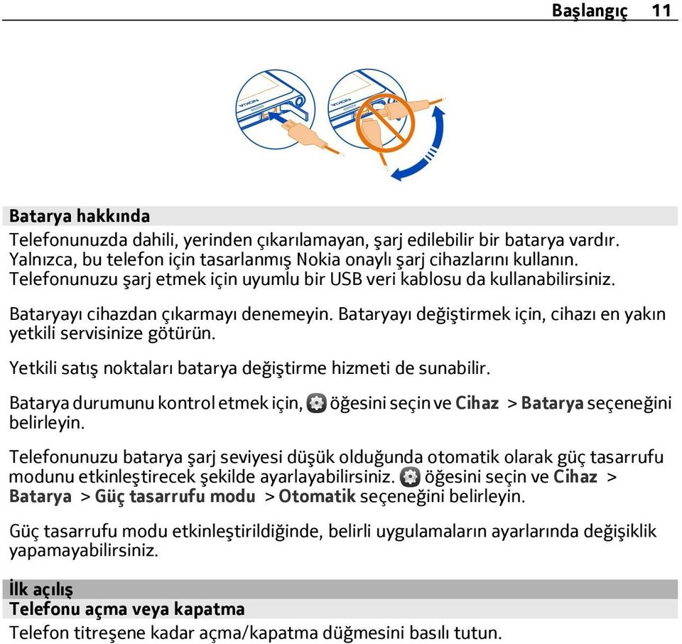 Yetkili satış noktaları batarya değiştirme hizmeti de sunabilir. Batarya durumunu kontrol etmek için, belirleyin.