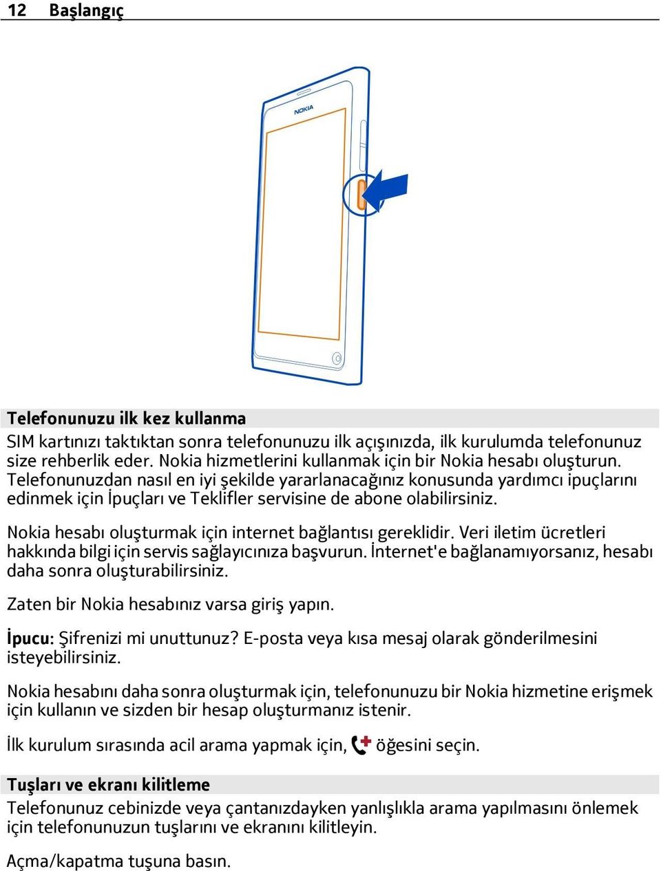 Telefonunuzdan nasıl en iyi şekilde yararlanacağınız konusunda yardımcı ipuçlarını edinmek için İpuçları ve Teklifler servisine de abone olabilirsiniz.