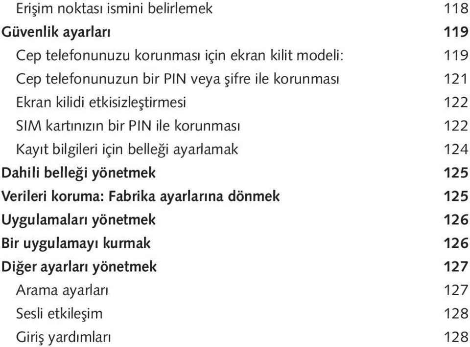 122 Kayıt bilgileri için belleği ayarlamak 124 Dahili belleği yönetmek 125 Verileri koruma: Fabrika ayarlarına dönmek 125