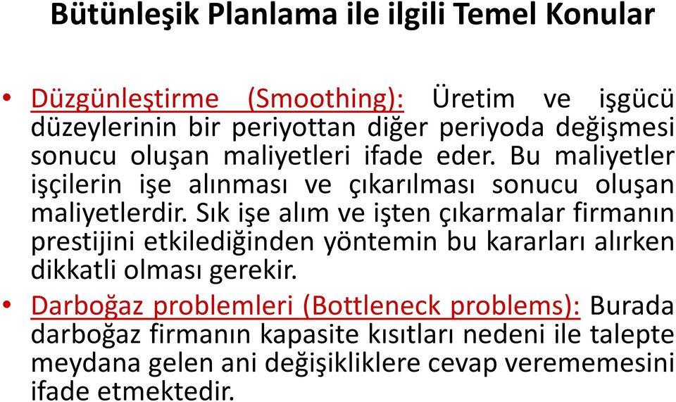 Sık işe alım ve işten çıkarmalar firmanın prestijini etkilediğinden yöntemin bu kararları alırken dikkatli olması gerekir.