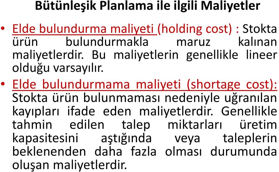 Elde bulundurmama maliyeti (shortage cost): Stokta ürün bulunmaması nedeniyle uğranılan kayıpları ifade eden