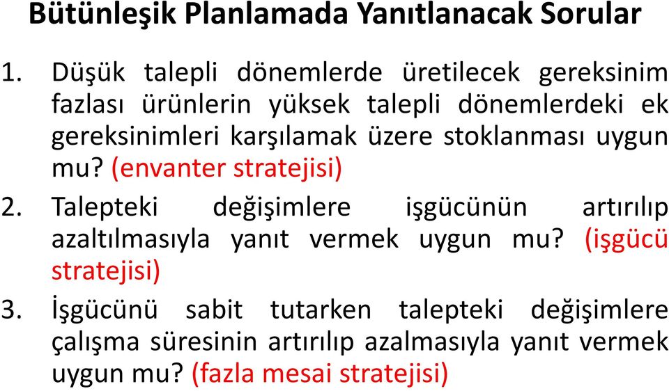 karşılamak üzere stoklanması uygun mu?(envanter stratejisi) 2.