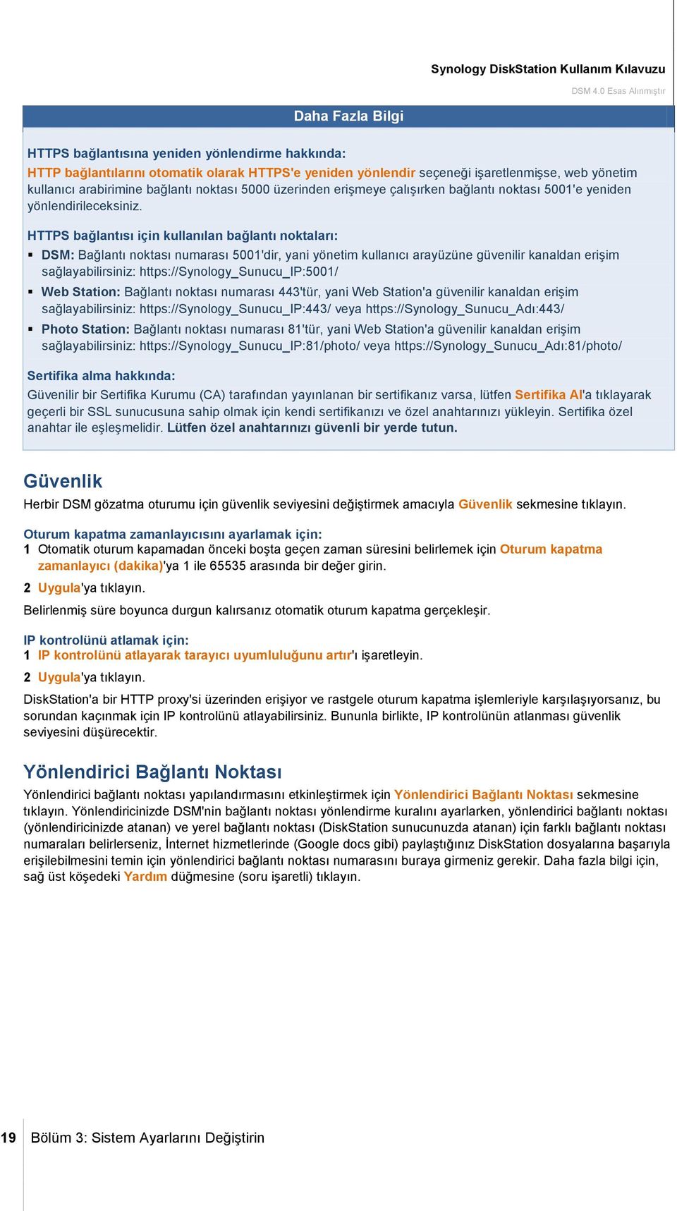 HTTPS bağlantısı için kullanılan bağlantı noktaları: DSM: Bağlantı noktası numarası 5001'dir, yani yönetim kullanıcı arayüzüne güvenilir kanaldan erişim sağlayabilirsiniz: