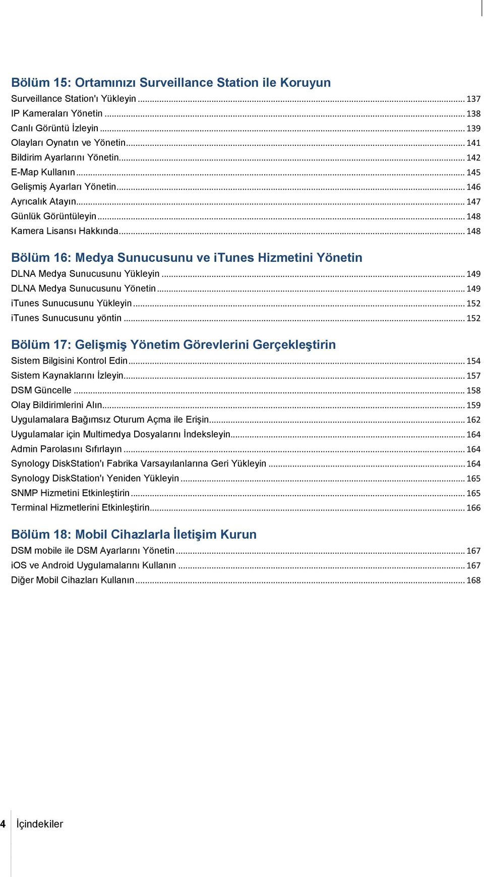 .. 148 Bölüm 16: Medya Sunucusunu ve itunes Hizmetini Yönetin DLNA Medya Sunucusunu Yükleyin... 149 DLNA Medya Sunucusunu Yönetin... 149 itunes Sunucusunu Yükleyin... 152 itunes Sunucusunu yöntin.