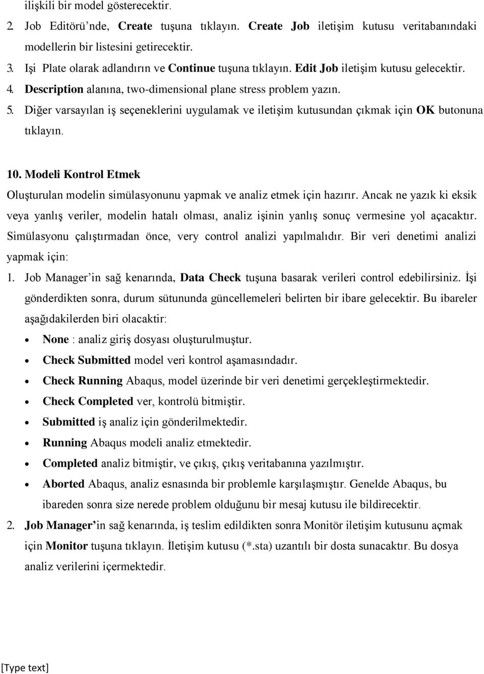 Diğer varsayılan iş seçeneklerini uygulamak ve iletişim kutusundan çıkmak için OK butonuna tıklayın. 10. Modeli Kontrol Etmek Oluşturulan modelin simülasyonunu yapmak ve analiz etmek için hazırır.