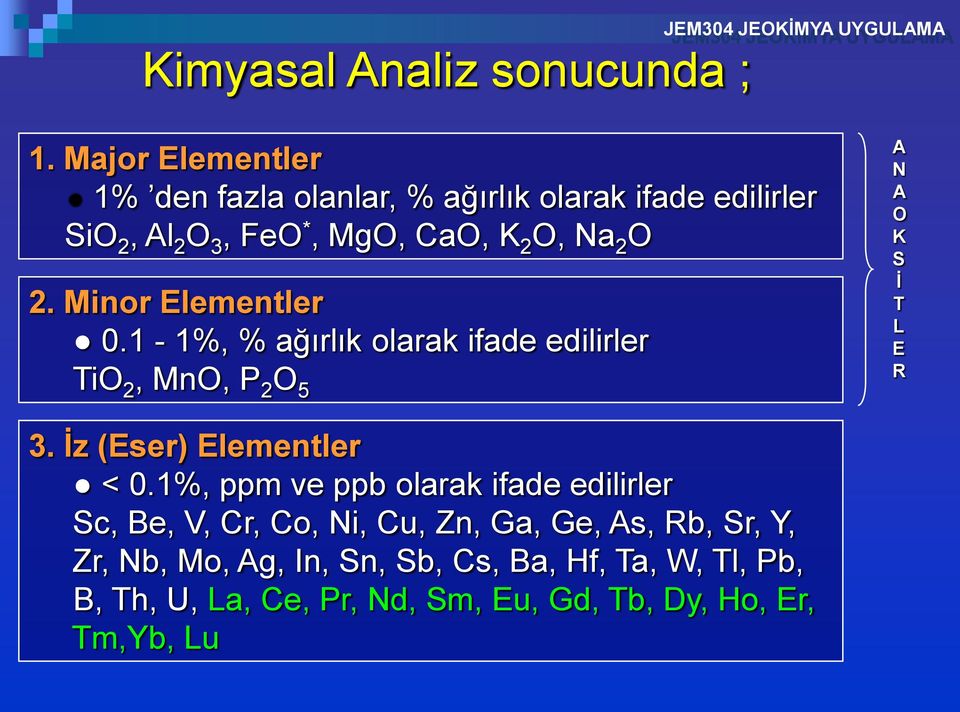 Minor Elementler 0.1-1%, % ağırlık olarak ifade edilirler TiO 2, MnO, P 2 O 5 A N A O K S İ T L E R 3.