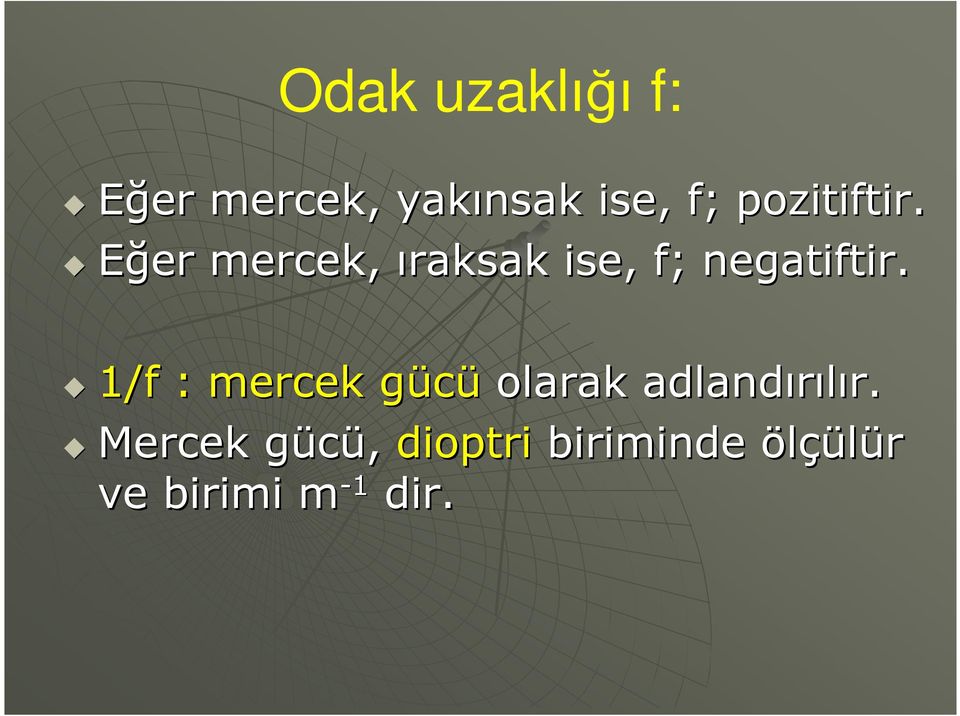 Eğer mercek, ıraksak ise, f; negatiftir.